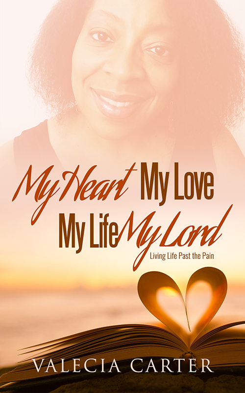 Valecia-Carter-My-Heart-My-Love-My-Life-My-Lord-Living-Life-Past-the-Pain